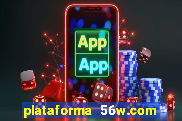 plataforma 56w.com é confiável