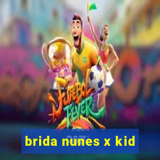 brida nunes x kid