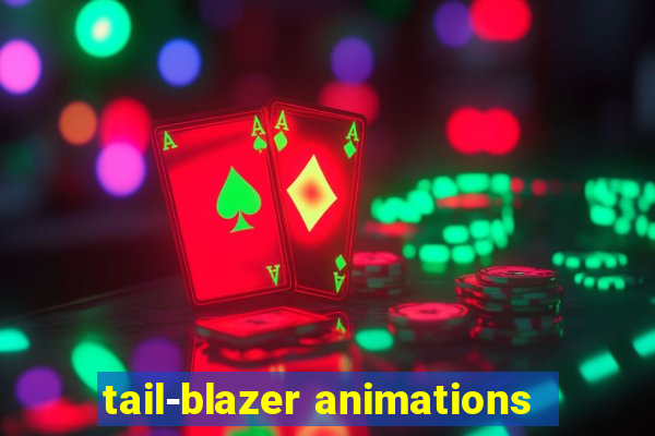 tail-blazer animations