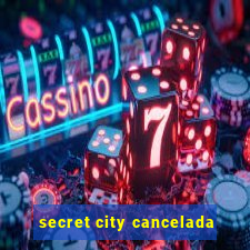 secret city cancelada