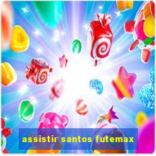 assistir santos futemax