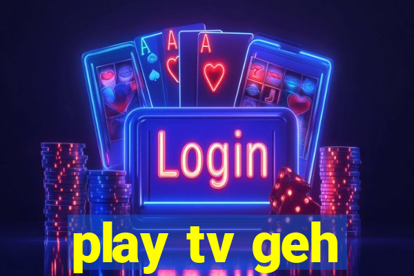 play tv geh