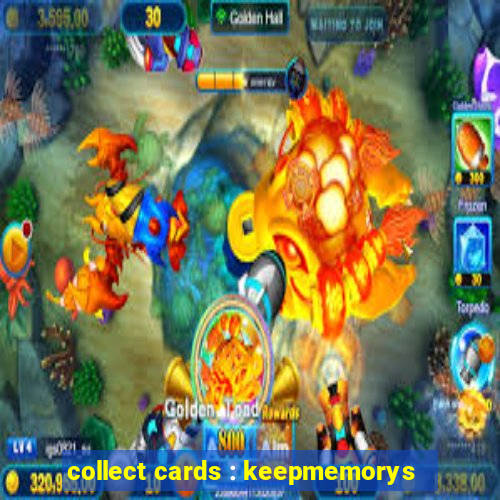 collect cards : keepmemorys