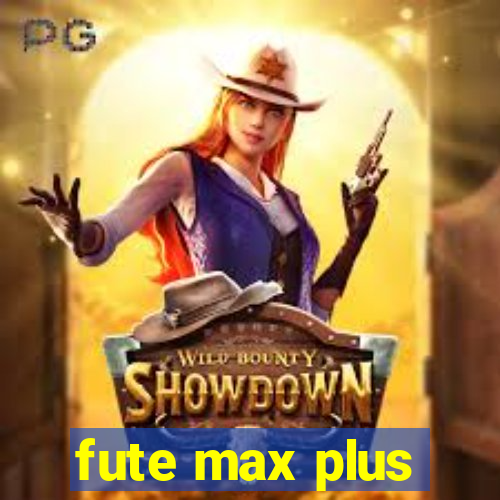 fute max plus