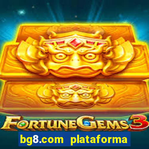 bg8.com plataforma paga mesmo