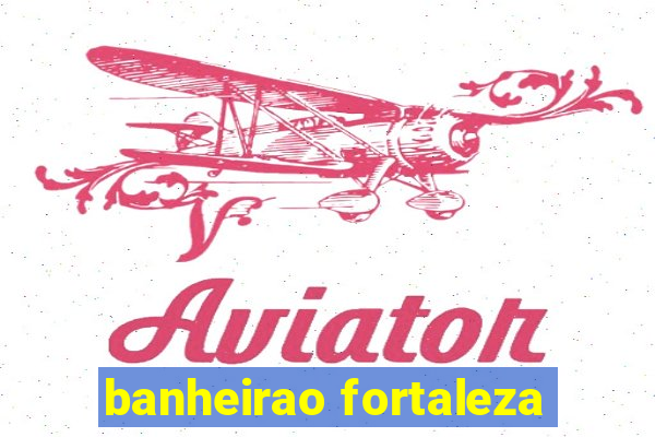 banheirao fortaleza