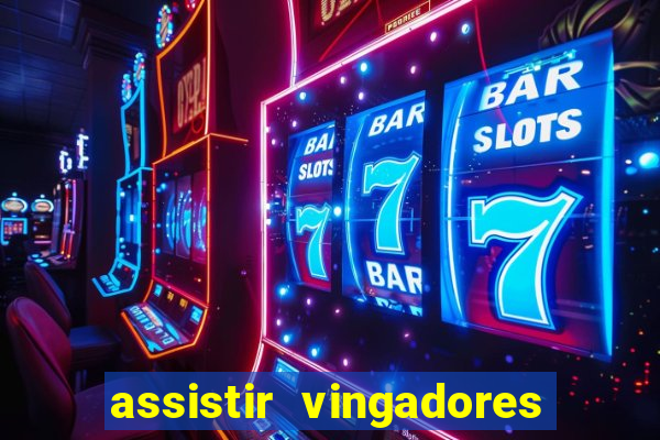 assistir vingadores ultimato filme completo dublado