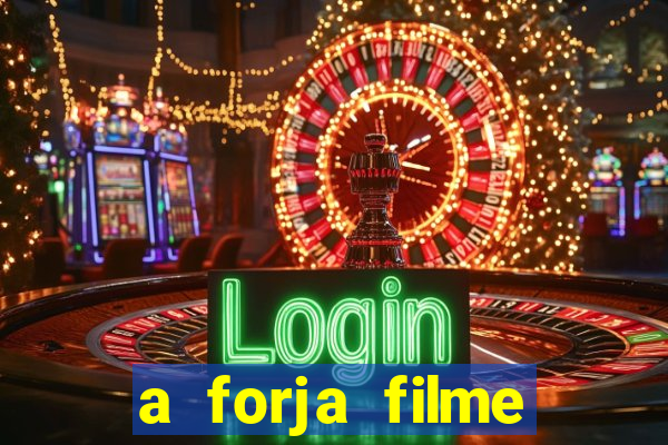 a forja filme completo dublado topflix