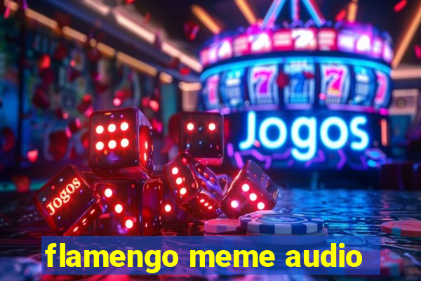 flamengo meme audio