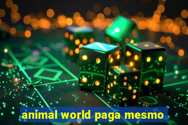 animal world paga mesmo