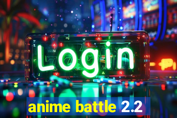 anime battle 2.2