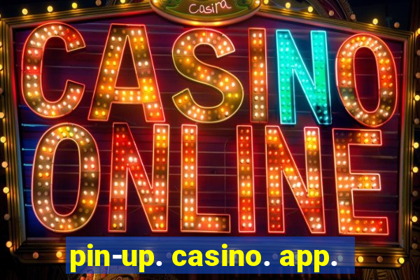 pin-up. casino. app.