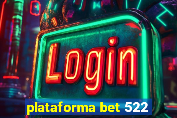 plataforma bet 522