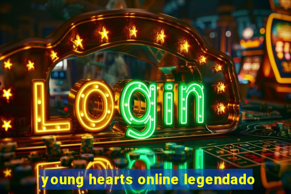 young hearts online legendado