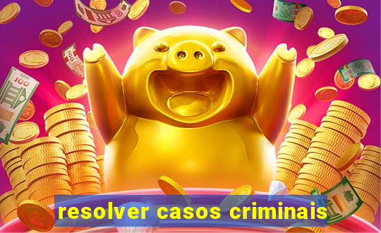 resolver casos criminais