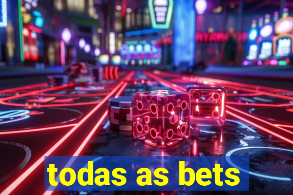 todas as bets