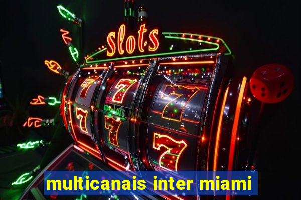 multicanais inter miami