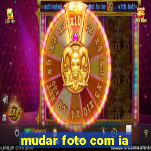 mudar foto com ia