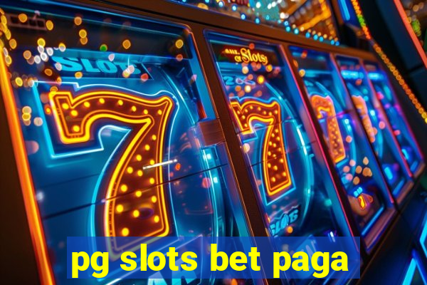 pg slots bet paga