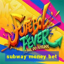 subway money bet