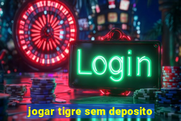 jogar tigre sem deposito