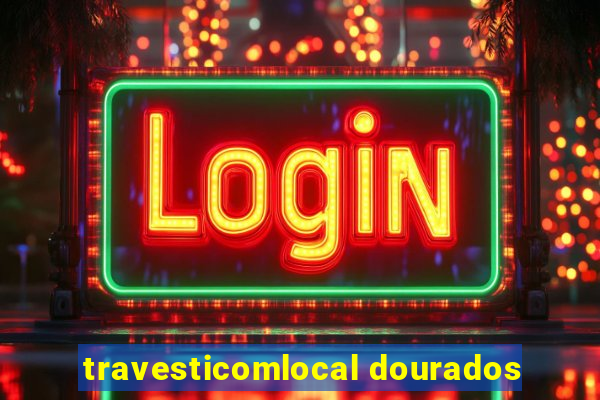 travesticomlocal dourados