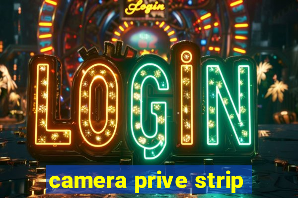 camera prive strip