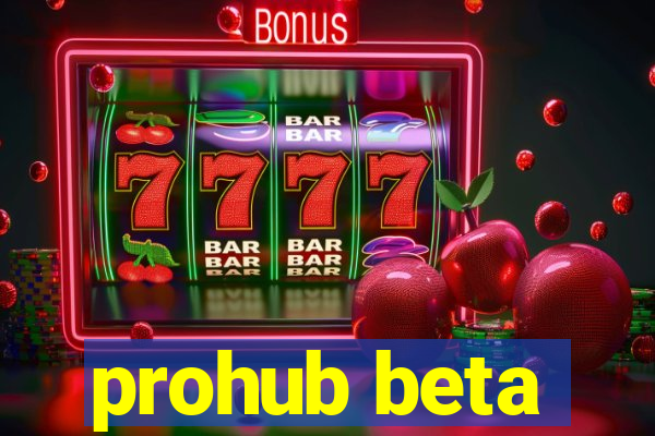 prohub beta