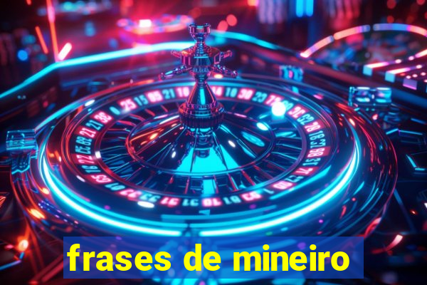 frases de mineiro