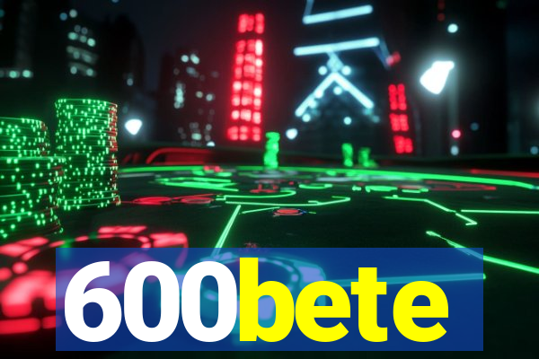 600bete