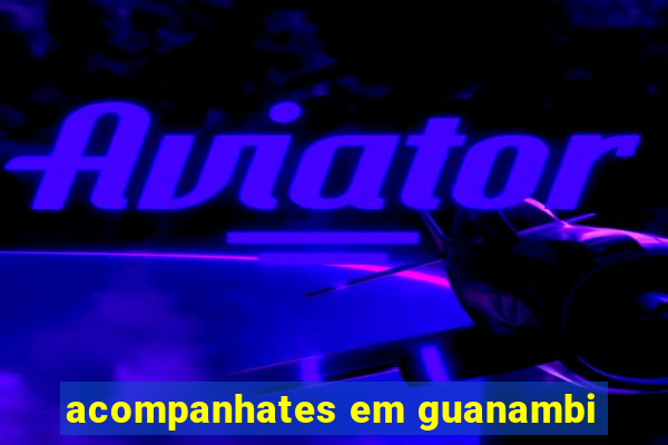 acompanhates em guanambi