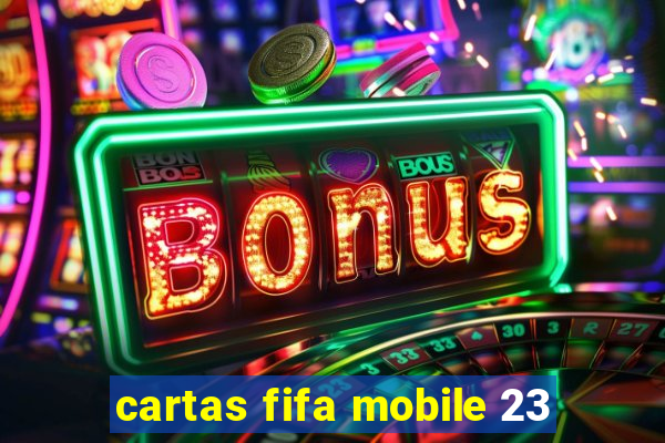 cartas fifa mobile 23