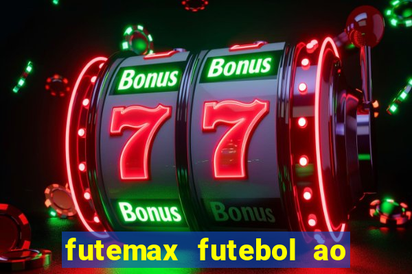 futemax futebol ao vivo atualizado