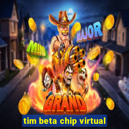 tim beta chip virtual