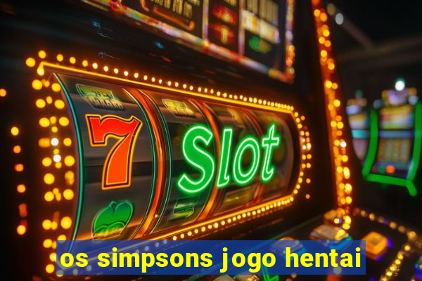 os simpsons jogo hentai