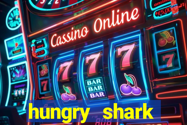 hungry shark evolution dinheiro infinito 2024