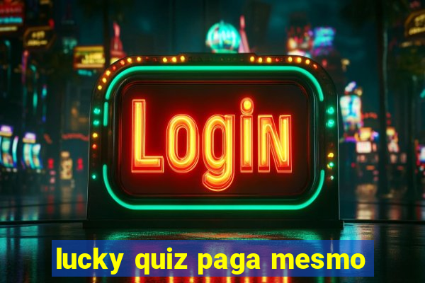 lucky quiz paga mesmo