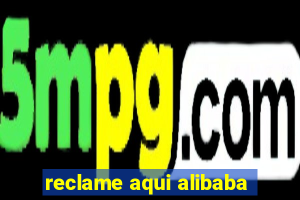 reclame aqui alibaba