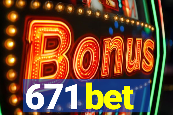 671 bet