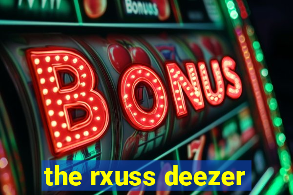 the rxuss deezer