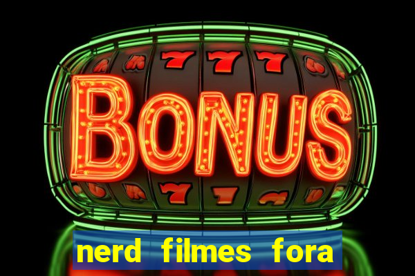 nerd filmes fora do ar