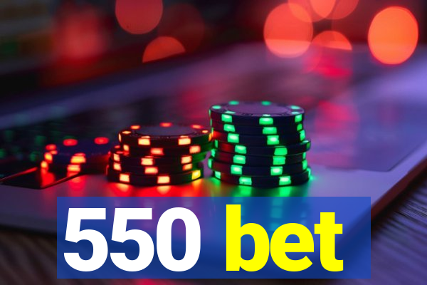 550 bet