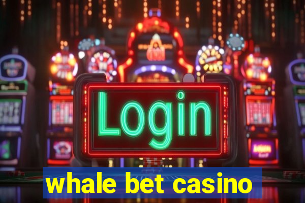 whale bet casino