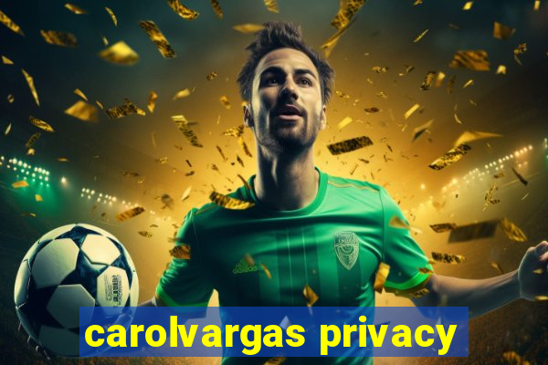 carolvargas privacy