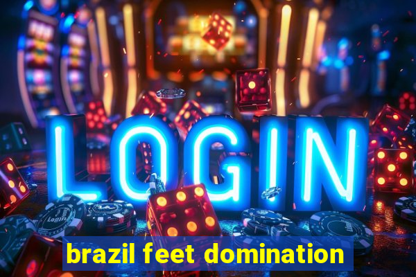 brazil feet domination