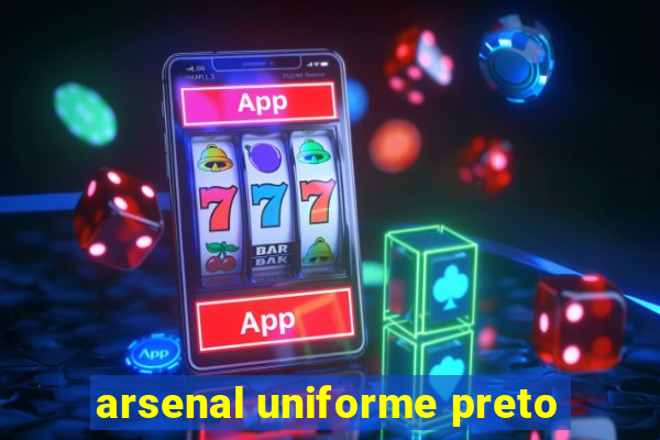 arsenal uniforme preto