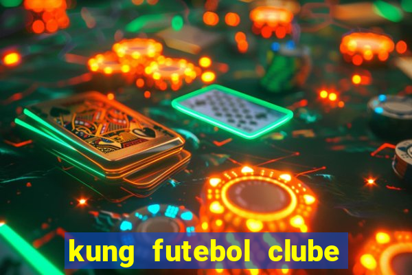 kung futebol clube dublado completo