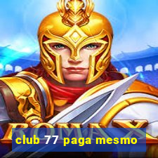 club 77 paga mesmo