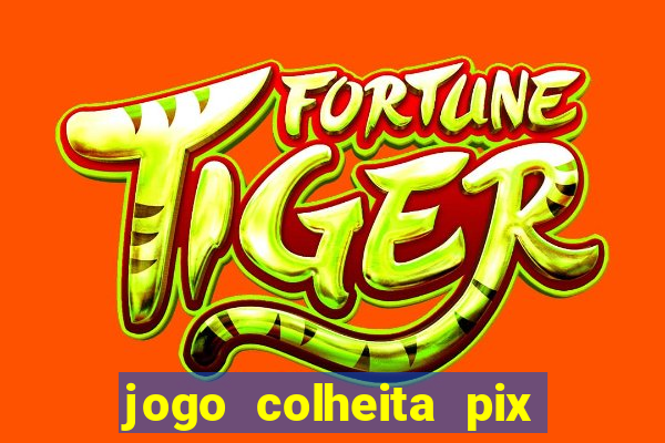 jogo colheita pix paga mesmo