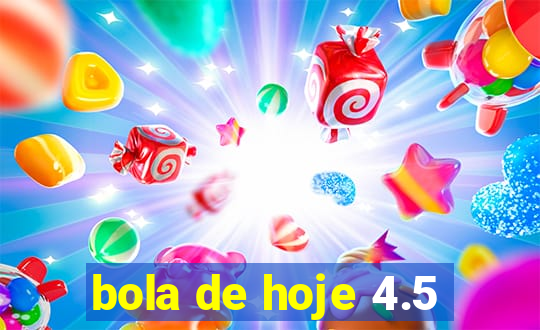 bola de hoje 4.5